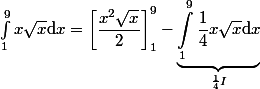 \int_1^9 x\sqrt{x}\mathrm{d}x=\left[\dfrac{x^2\sqrt{x}}{2}\right]_1^9-\underbrace{\int_1^9\dfrac{1}{4}x\sqrt{x}\mathrm{d}x}_{\frac{1}{4}I}